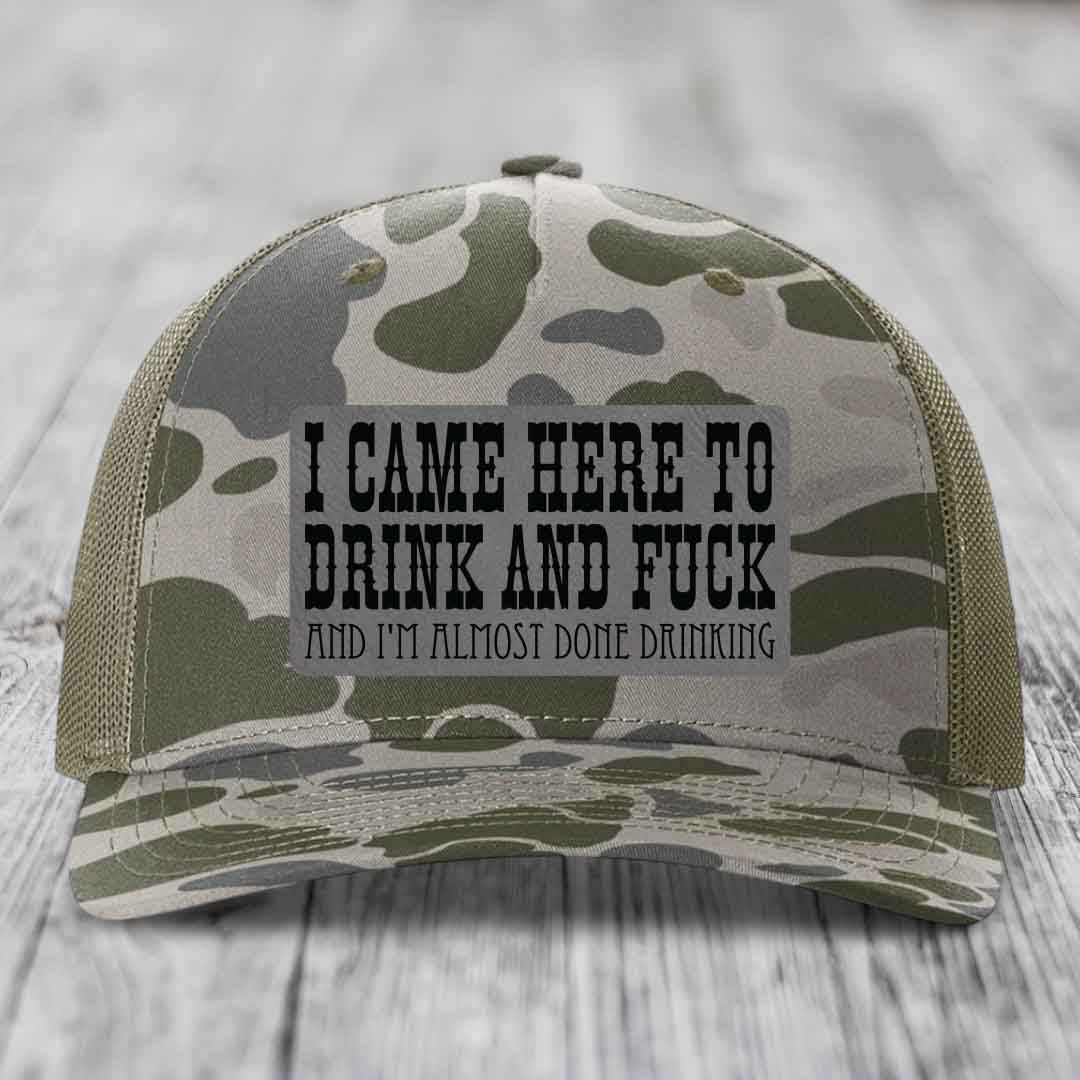I Came Here to Drink and F*ck and Im Almost Done Drinking - Leather Patch Hat - Grey to Black Patch - Richardson 112PFP Snapback Trucker Hat