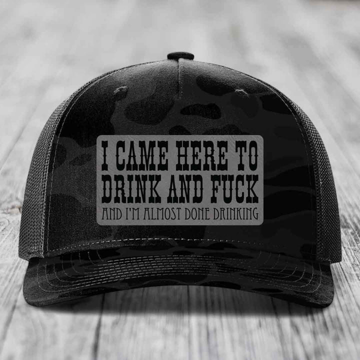 I Came Here to Drink and F*ck and Im Almost Done Drinking - Leather Patch Hat - Grey to Black Patch - Richardson 112PFP Snapback Trucker Hat