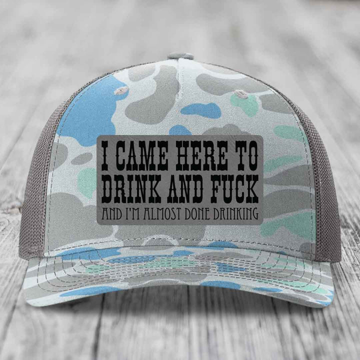 I Came Here to Drink and F*ck and Im Almost Done Drinking - Leather Patch Hat - Grey to Black Patch - Richardson 112PFP Snapback Trucker Hat