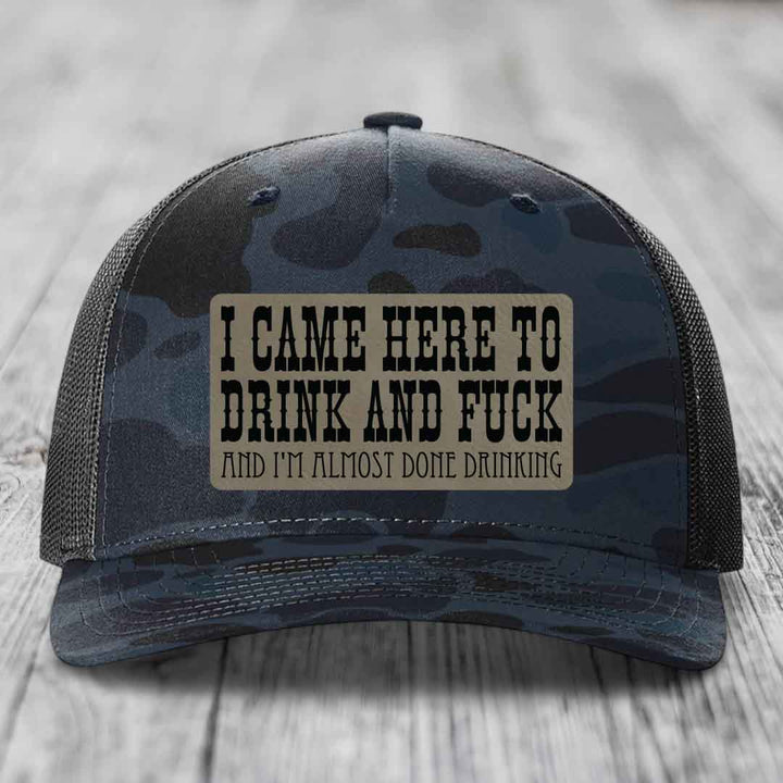 I Came Here to Drink and F*ck and Im Almost Done Drinking - Leather Patch Hat - Light Brown to Black Patch - Richardson 112PFP Snapback Trucker Hat