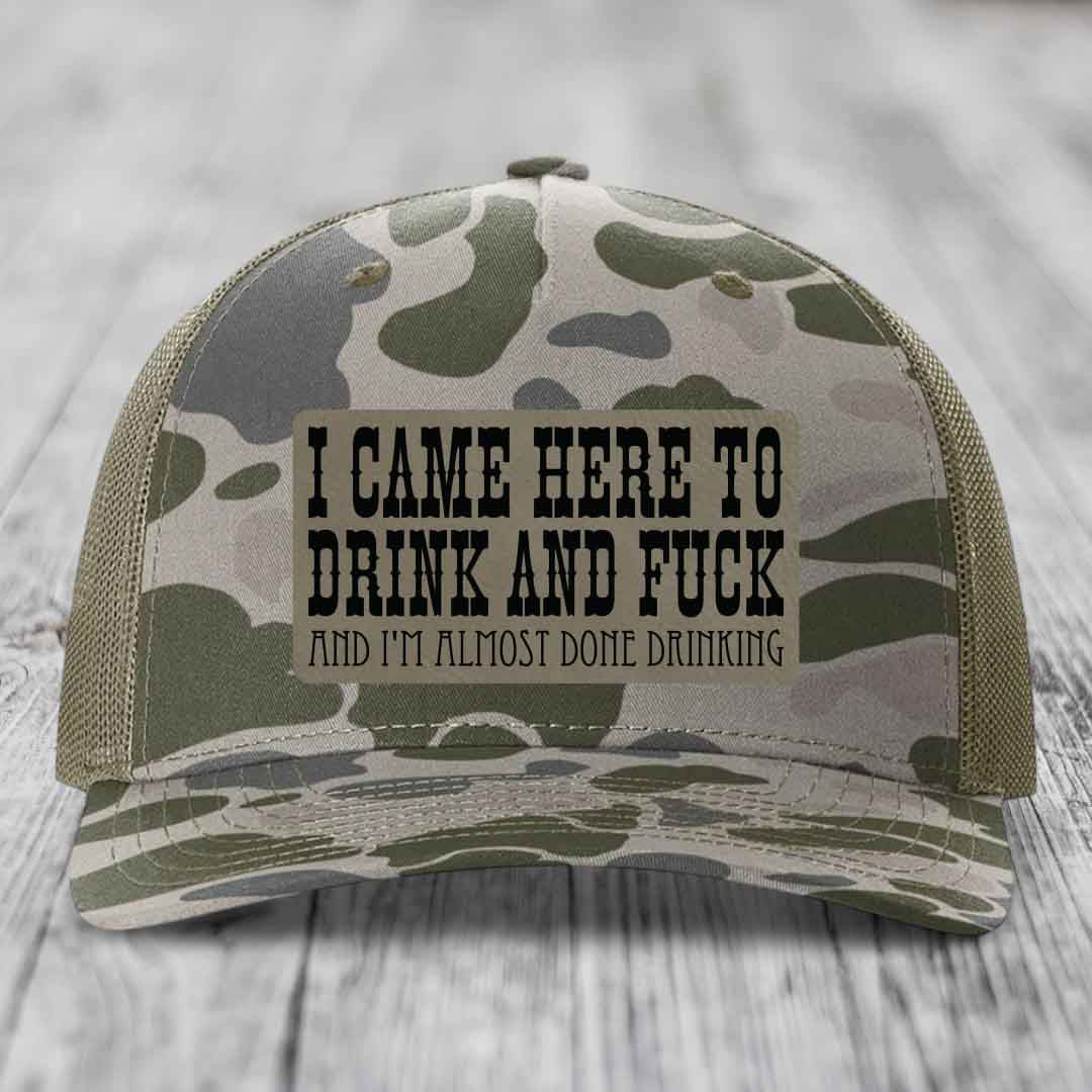 I Came Here to Drink and F*ck and Im Almost Done Drinking - Leather Patch Hat - Light Brown to Black Patch - Richardson 112PFP Snapback Trucker Hat