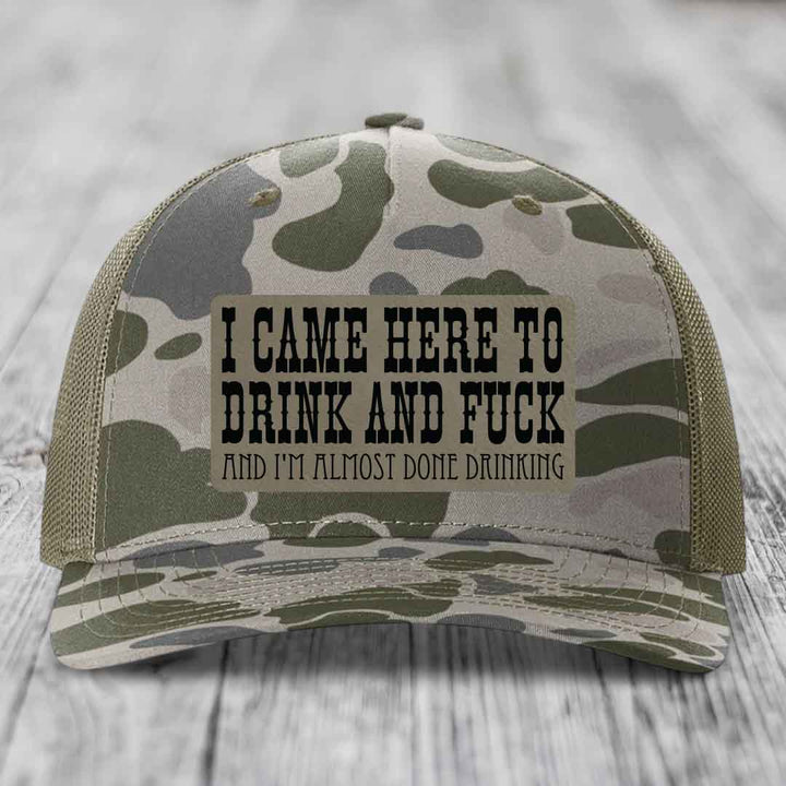 I Came Here to Drink and F*ck and Im Almost Done Drinking - Leather Patch Hat - Light Brown to Black Patch - Richardson 112PFP Snapback Trucker Hat
