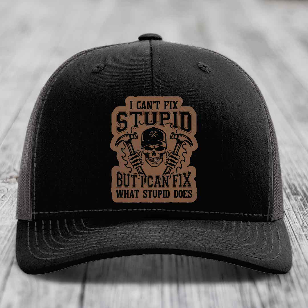 I Cant Fix Stupid But I Can Fix What Stupid Does - Leather Patch Hat - Dark Brown to Black Patch - Richardson 112 Snapback Trucker Hat