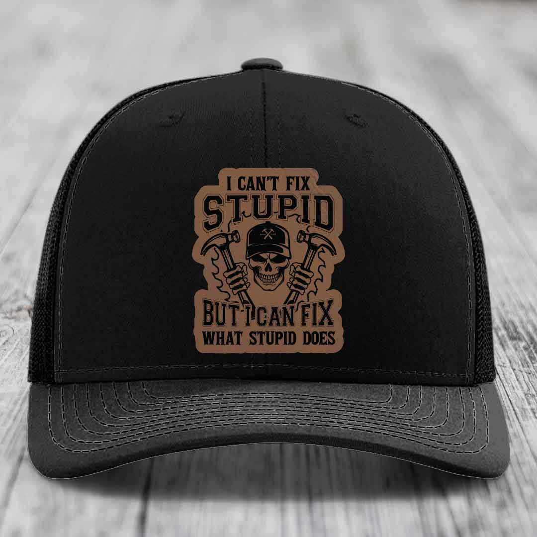 I Cant Fix Stupid But I Can Fix What Stupid Does - Leather Patch Hat - Dark Brown to Black Patch - Richardson 112 Snapback Trucker Hat