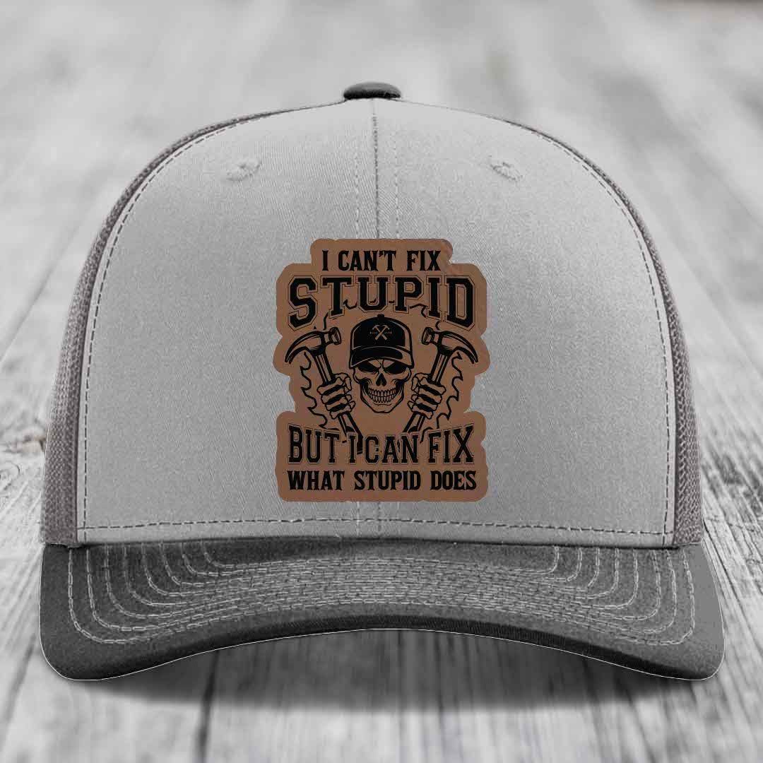 I Cant Fix Stupid But I Can Fix What Stupid Does - Leather Patch Hat - Dark Brown to Black Patch - Richardson 112 Snapback Trucker Hat