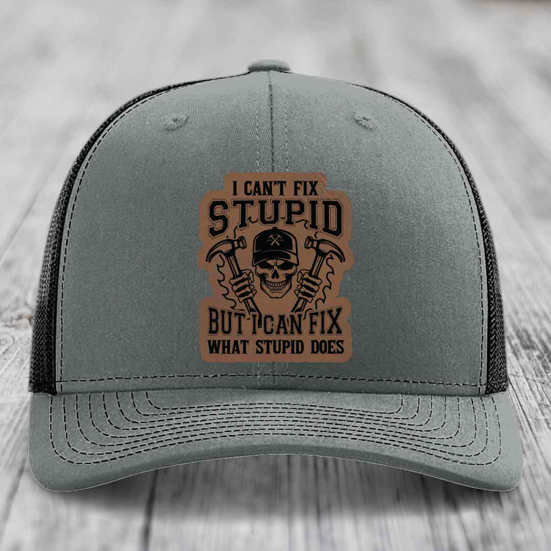 I Cant Fix Stupid But I Can Fix What Stupid Does - Leather Patch Hat - Dark Brown to Black Patch - Richardson 112 Snapback Trucker Hat