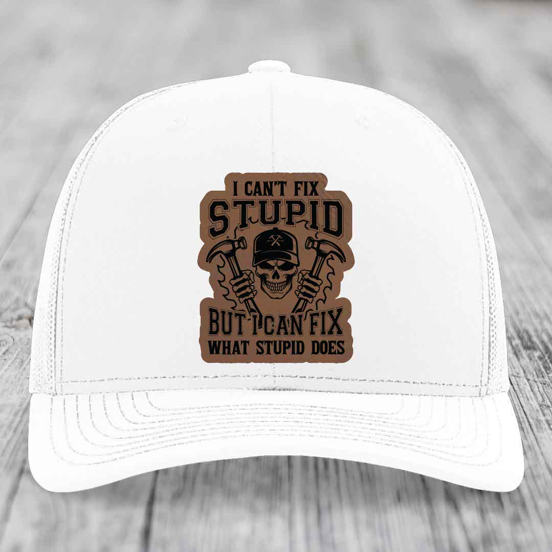 I Cant Fix Stupid But I Can Fix What Stupid Does - Leather Patch Hat - Dark Brown to Black Patch - Richardson 112 Snapback Trucker Hat