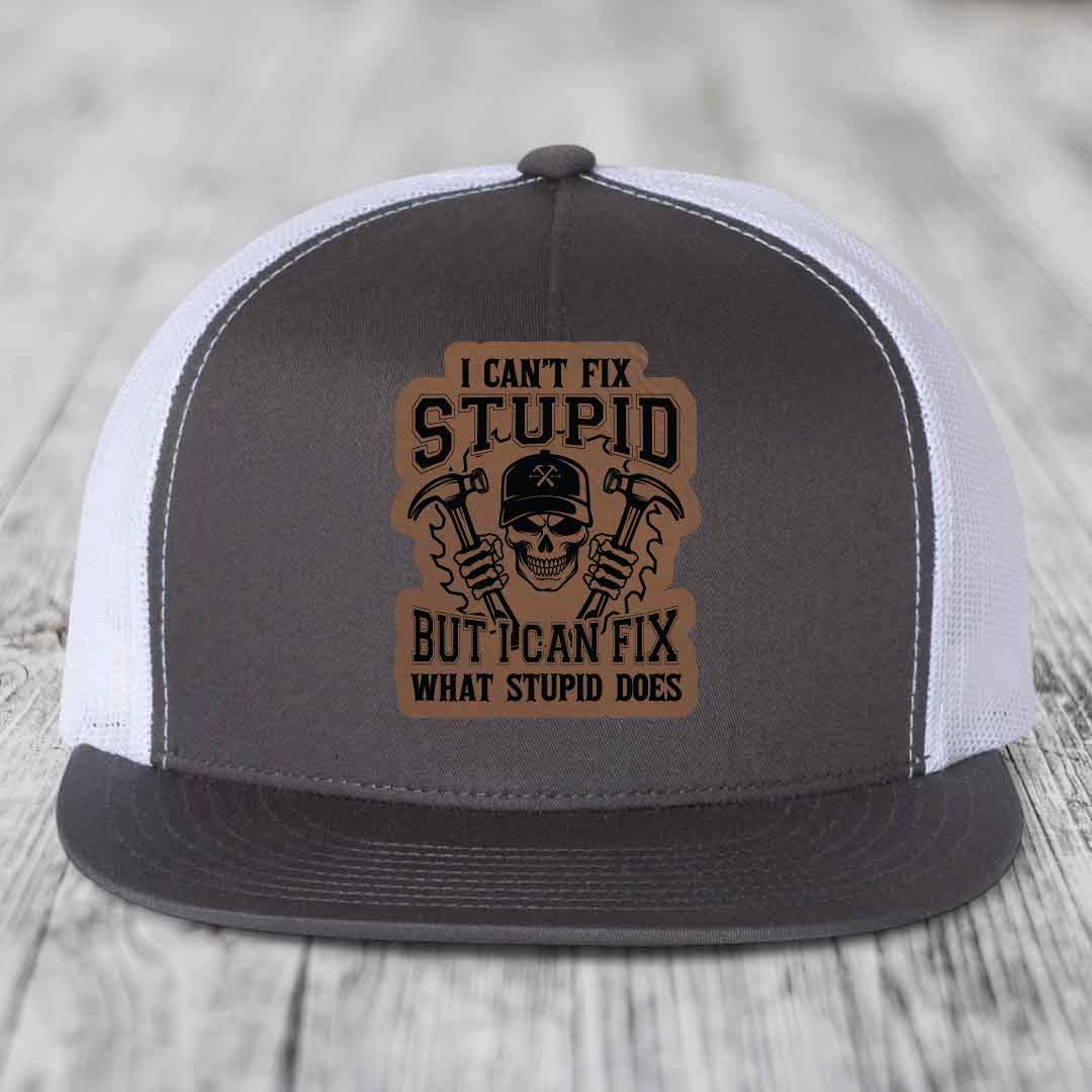 I Cant Fix Stupid But I Can Fix What Stupid Does - Leather Patch Hat - Dark Brown to Black Patch - Yupoong 6006 Snapback Flatbill Hat