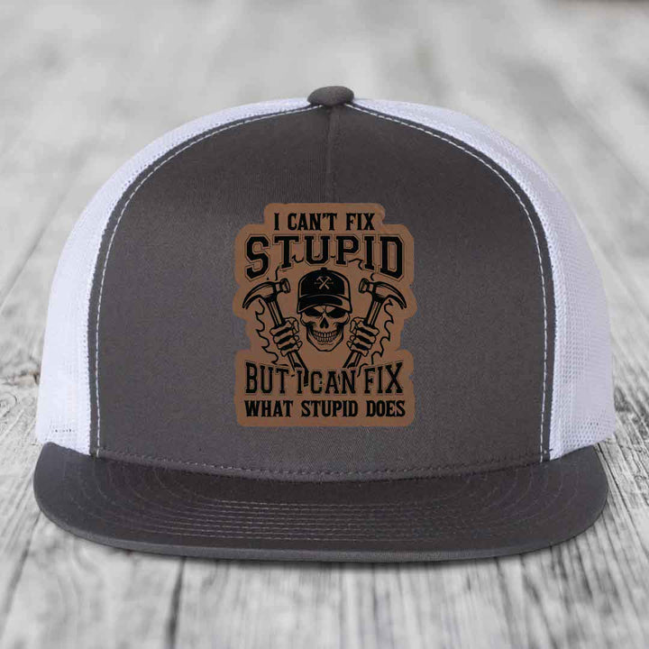 I Cant Fix Stupid But I Can Fix What Stupid Does - Leather Patch Hat - Dark Brown to Black Patch - Yupoong 6006 Snapback Flatbill Hat
