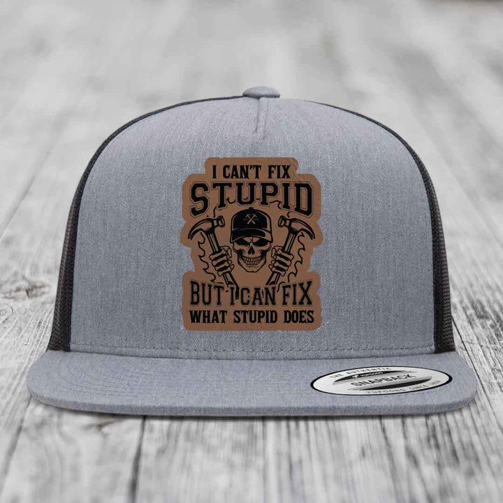 I Cant Fix Stupid But I Can Fix What Stupid Does - Leather Patch Hat - Dark Brown to Black Patch - Yupoong 6006 Snapback Flatbill Hat
