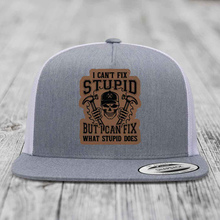 I Cant Fix Stupid But I Can Fix What Stupid Does - Leather Patch Hat - Dark Brown to Black Patch - Yupoong 6006 Snapback Flatbill Hat