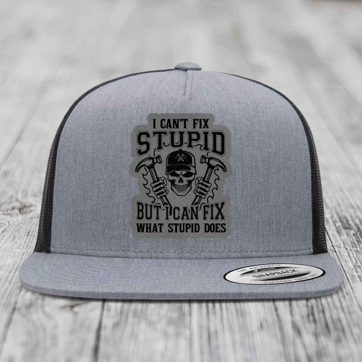 I Cant Fix Stupid But I Can Fix What Stupid Does - Leather Patch Hat - Grey to Black Patch - Yupoong 6006 Snapback Flatbill Hat