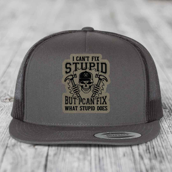 I Cant Fix Stupid But I Can Fix What Stupid Does - Leather Patch Hat - Light Brown to Black Patch - Yupoong 6006 Snapback Flatbill Hat