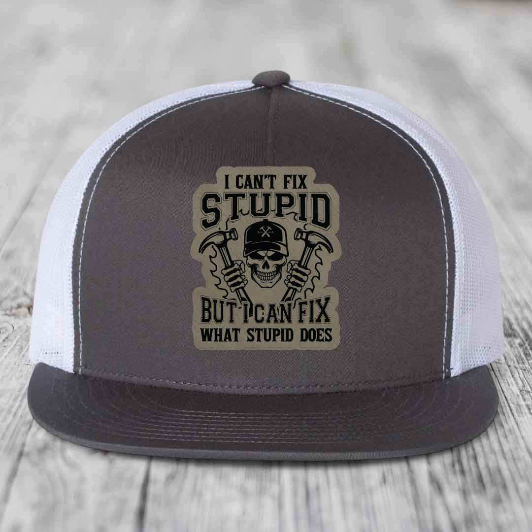 I Cant Fix Stupid But I Can Fix What Stupid Does - Leather Patch Hat - Light Brown to Black Patch - Yupoong 6006 Snapback Flatbill Hat