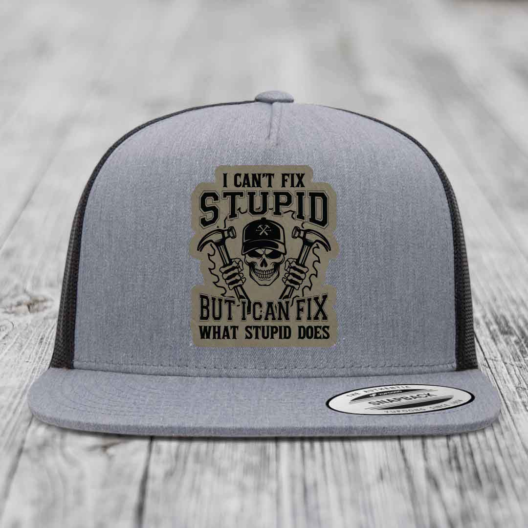 I Cant Fix Stupid But I Can Fix What Stupid Does - Leather Patch Hat - Light Brown to Black Patch - Yupoong 6006 Snapback Flatbill Hat