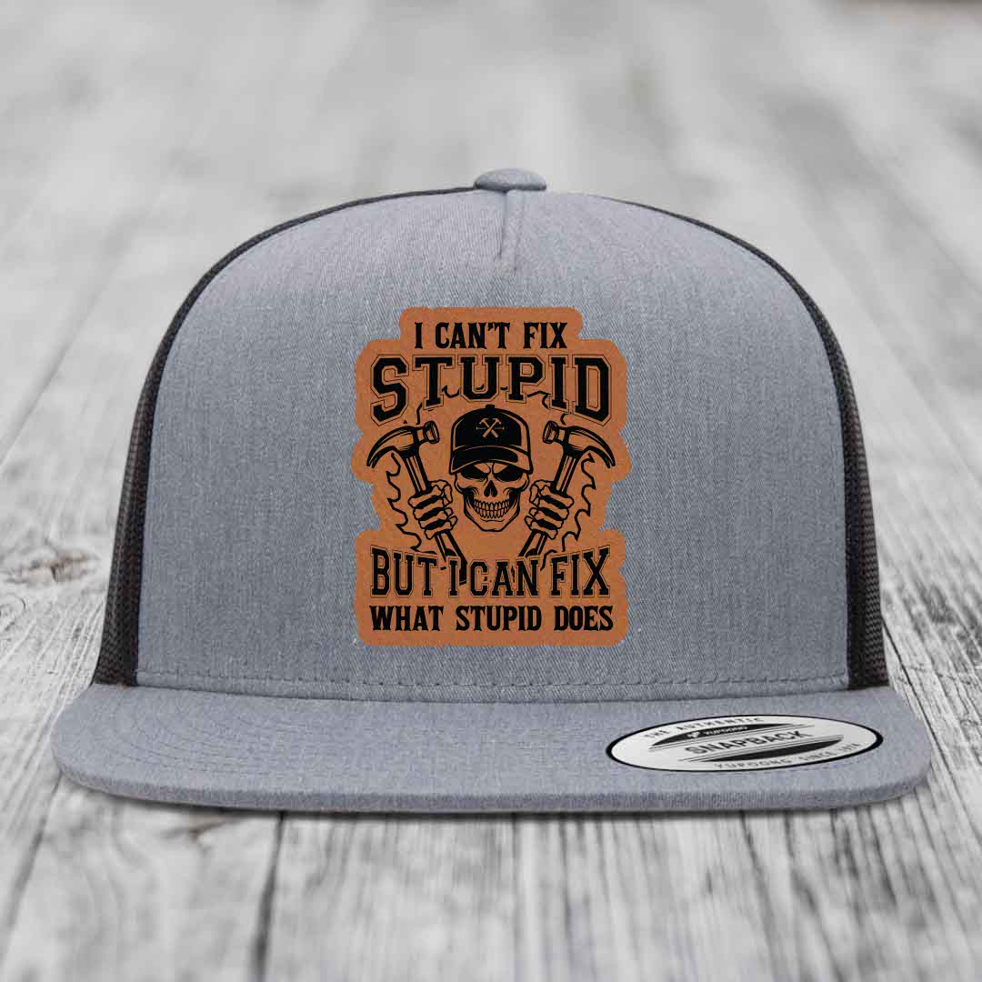 I Cant Fix Stupid But I Can Fix What Stupid Does - Leather Patch Hat - Rawhide to Black Patch - Yupoong 6006 Snapback Flatbill Hat