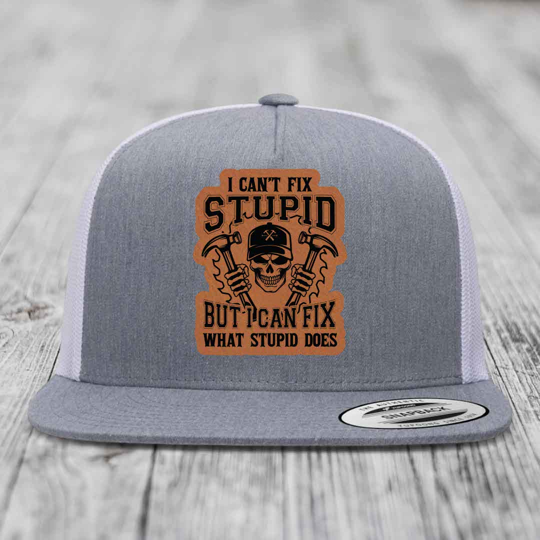 I Cant Fix Stupid But I Can Fix What Stupid Does - Leather Patch Hat - Rawhide to Black Patch - Yupoong 6006 Snapback Flatbill Hat