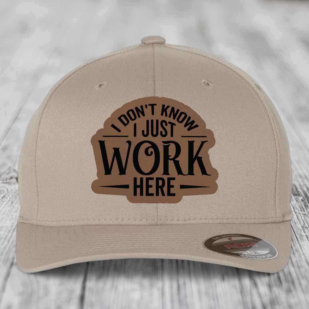 I Dont Know I Just Work Here - Leather Patch Hat - Dark Brown to Black Patch - Flexfit 6277 Fitted Hat