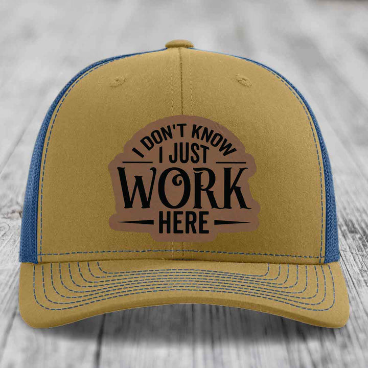 I Dont Know I Just Work Here - Leather Patch Hat - Dark Brown to Black Patch - Richardson 112 Snapback Trucker Hat