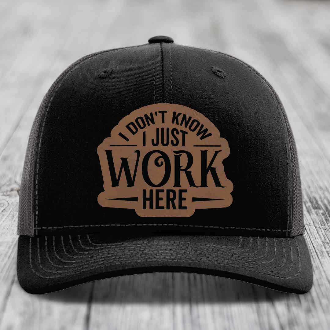 I Dont Know I Just Work Here - Leather Patch Hat - Dark Brown to Black Patch - Richardson 112 Snapback Trucker Hat