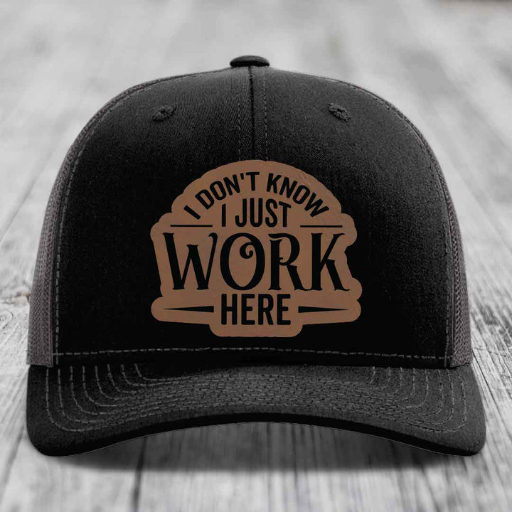 I Dont Know I Just Work Here - Leather Patch Hat - Dark Brown to Black Patch - Richardson 112 Snapback Trucker Hat