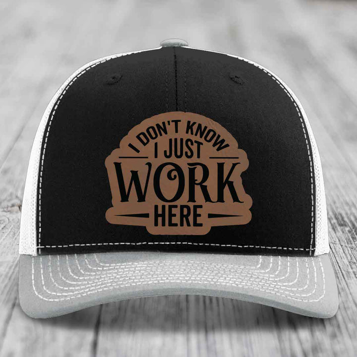 I Dont Know I Just Work Here - Leather Patch Hat - Dark Brown to Black Patch - Richardson 112 Snapback Trucker Hat