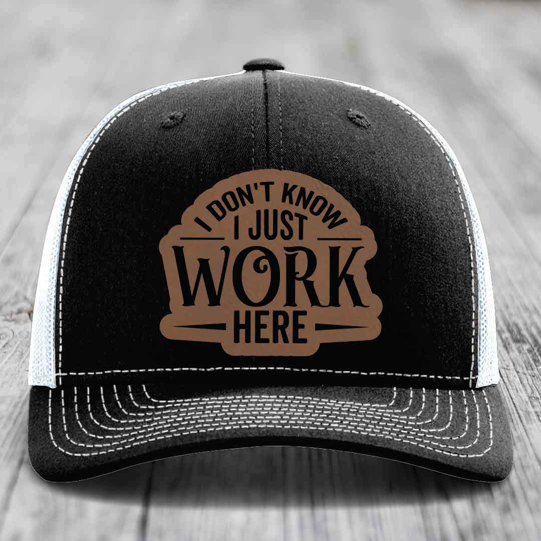 I Dont Know I Just Work Here - Leather Patch Hat - Dark Brown to Black Patch - Richardson 112 Snapback Trucker Hat