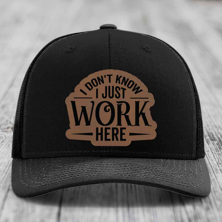 I Dont Know I Just Work Here - Leather Patch Hat - Dark Brown to Black Patch - Richardson 112 Snapback Trucker Hat