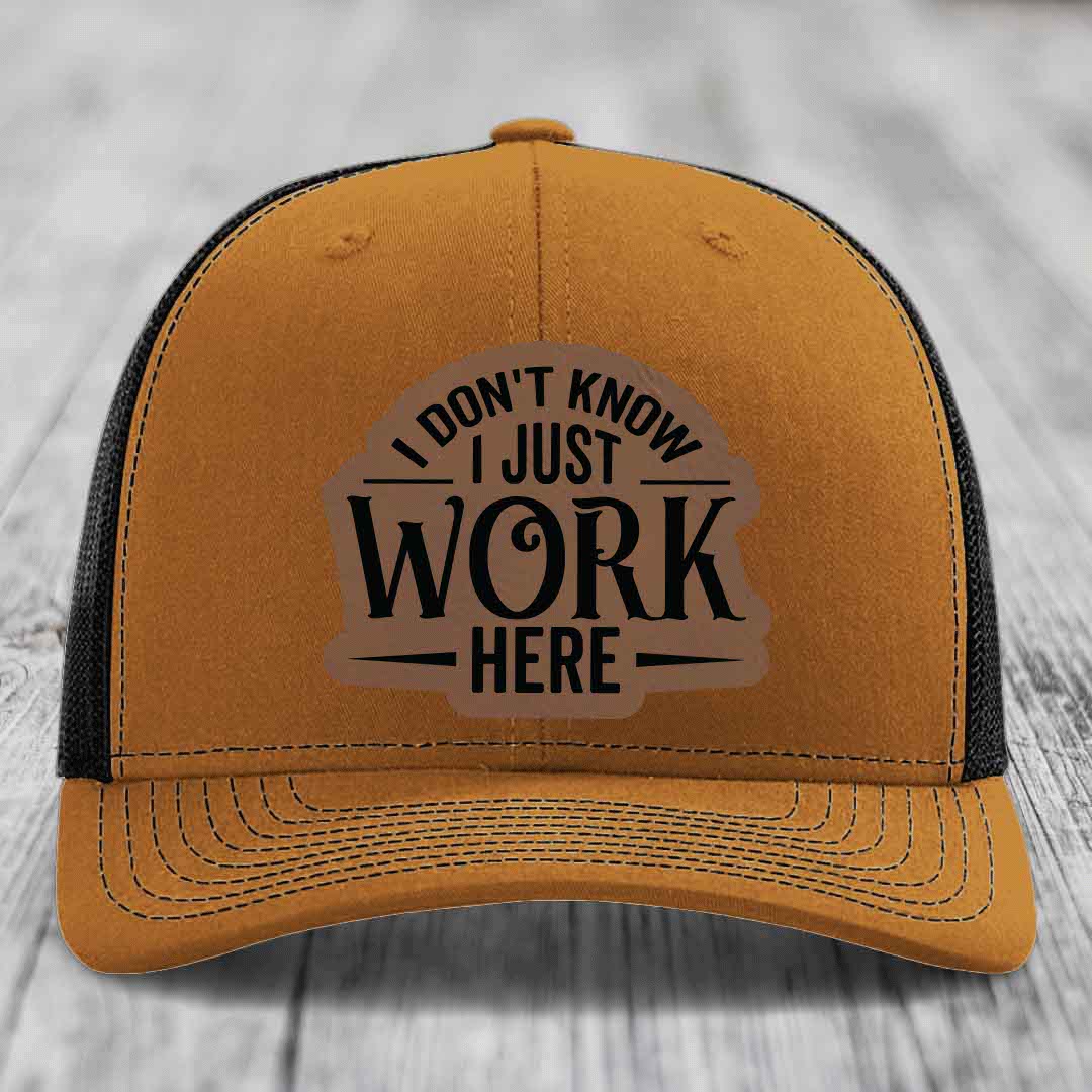 I Dont Know I Just Work Here - Leather Patch Hat - Dark Brown to Black Patch - Richardson 112 Snapback Trucker Hat