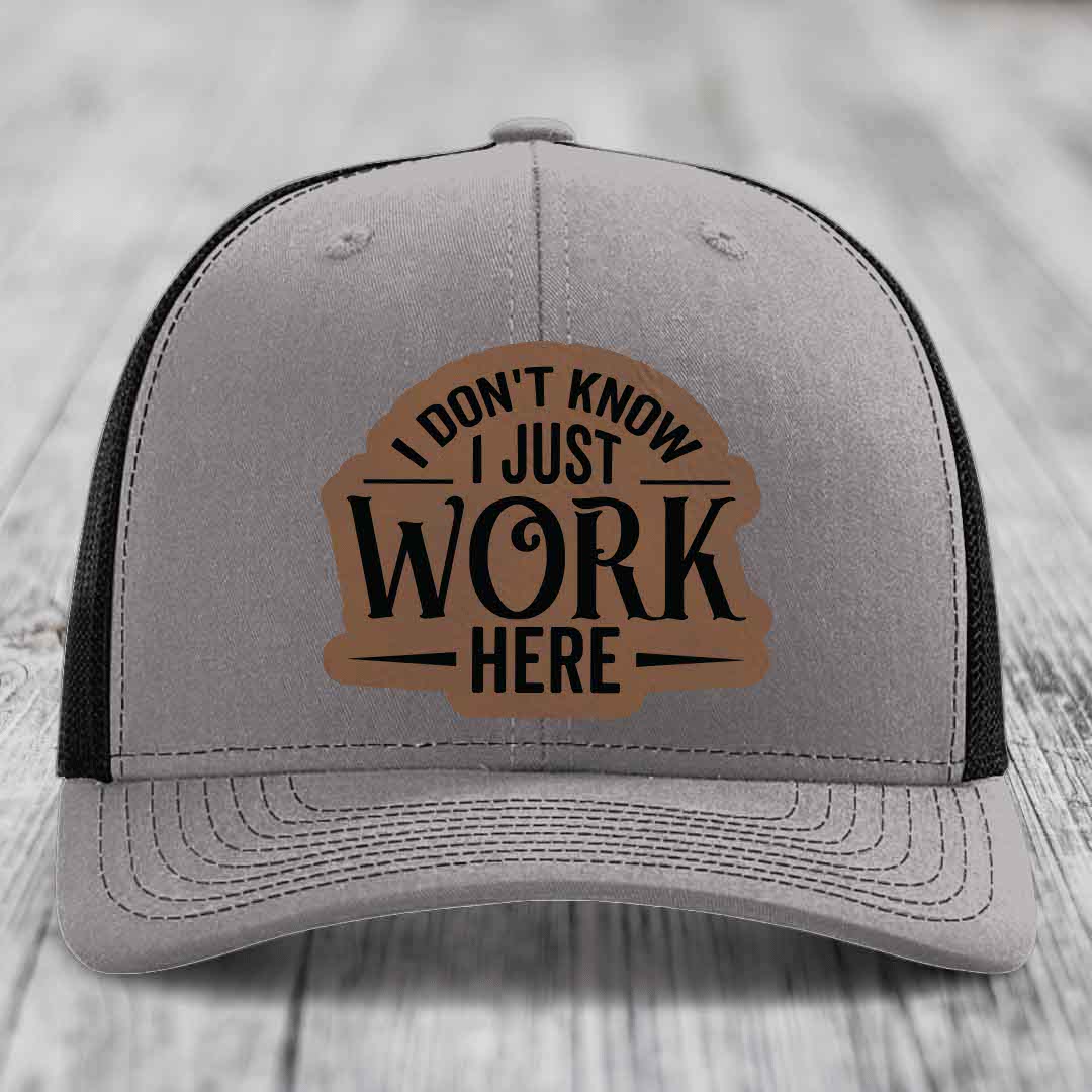 I Dont Know I Just Work Here - Leather Patch Hat - Dark Brown to Black Patch - Richardson 112 Snapback Trucker Hat
