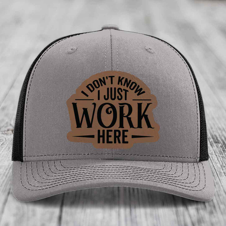 I Dont Know I Just Work Here - Leather Patch Hat - Dark Brown to Black Patch - Richardson 112 Snapback Trucker Hat