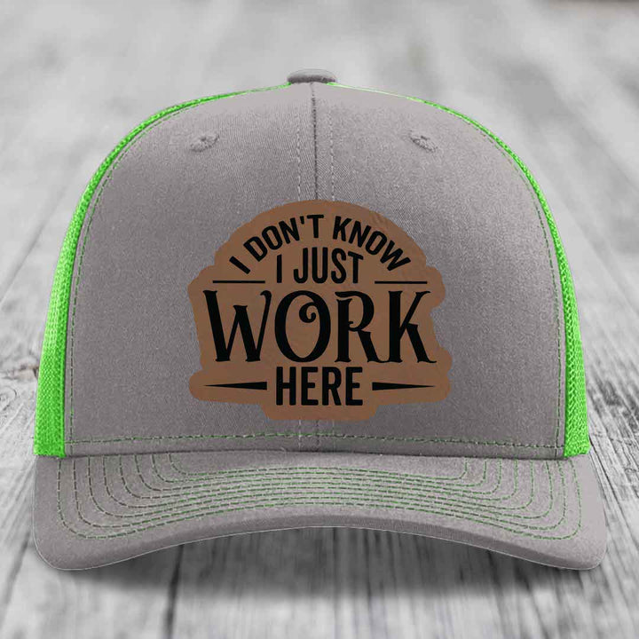I Dont Know I Just Work Here - Leather Patch Hat - Dark Brown to Black Patch - Richardson 112 Snapback Trucker Hat