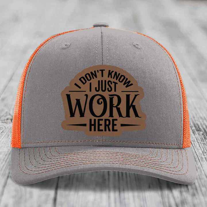 I Dont Know I Just Work Here - Leather Patch Hat - Dark Brown to Black Patch - Richardson 112 Snapback Trucker Hat