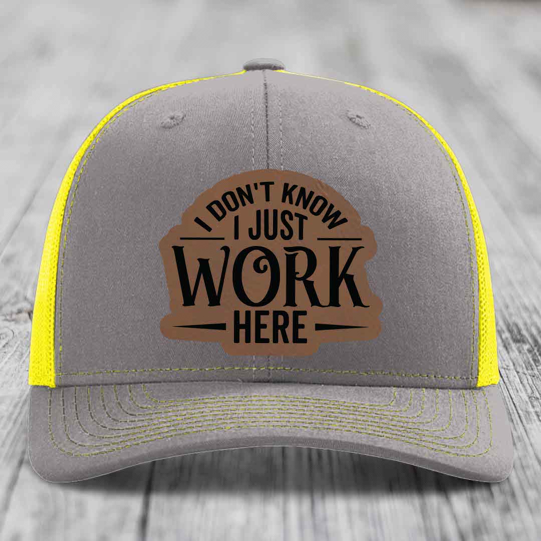 I Dont Know I Just Work Here - Leather Patch Hat - Dark Brown to Black Patch - Richardson 112 Snapback Trucker Hat