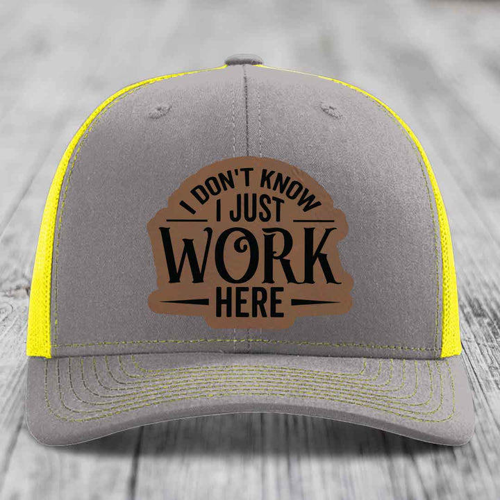 I Dont Know I Just Work Here - Leather Patch Hat - Dark Brown to Black Patch - Richardson 112 Snapback Trucker Hat