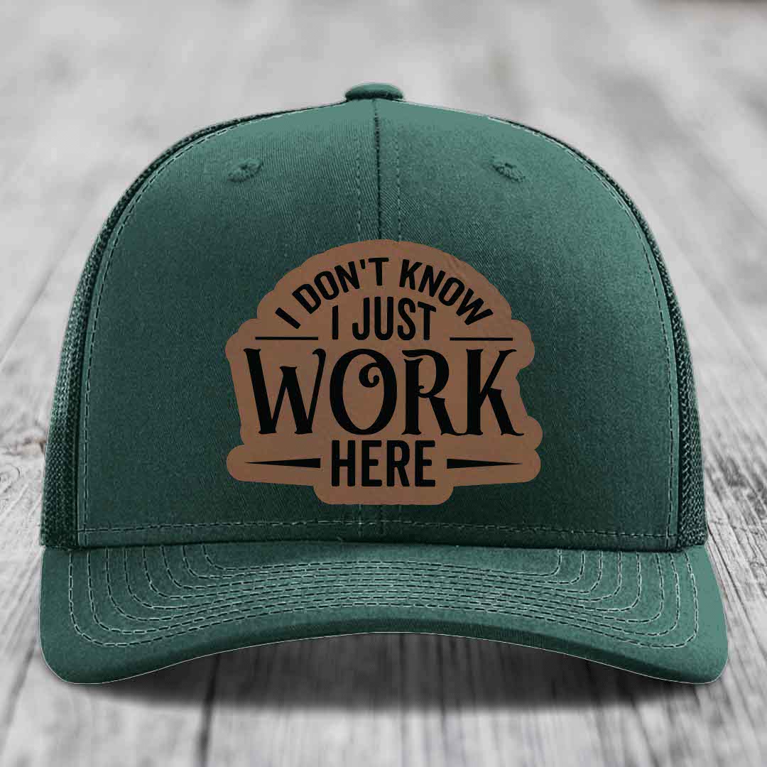 I Dont Know I Just Work Here - Leather Patch Hat - Dark Brown to Black Patch - Richardson 112 Snapback Trucker Hat