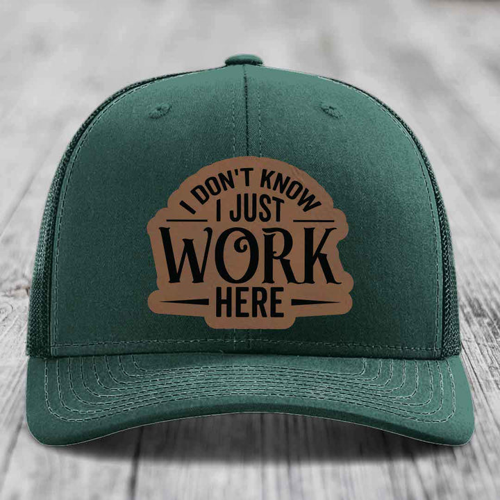 I Dont Know I Just Work Here - Leather Patch Hat - Dark Brown to Black Patch - Richardson 112 Snapback Trucker Hat
