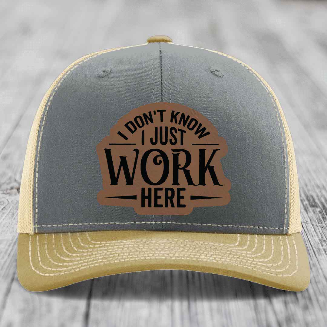 I Dont Know I Just Work Here - Leather Patch Hat - Dark Brown to Black Patch - Richardson 112 Snapback Trucker Hat