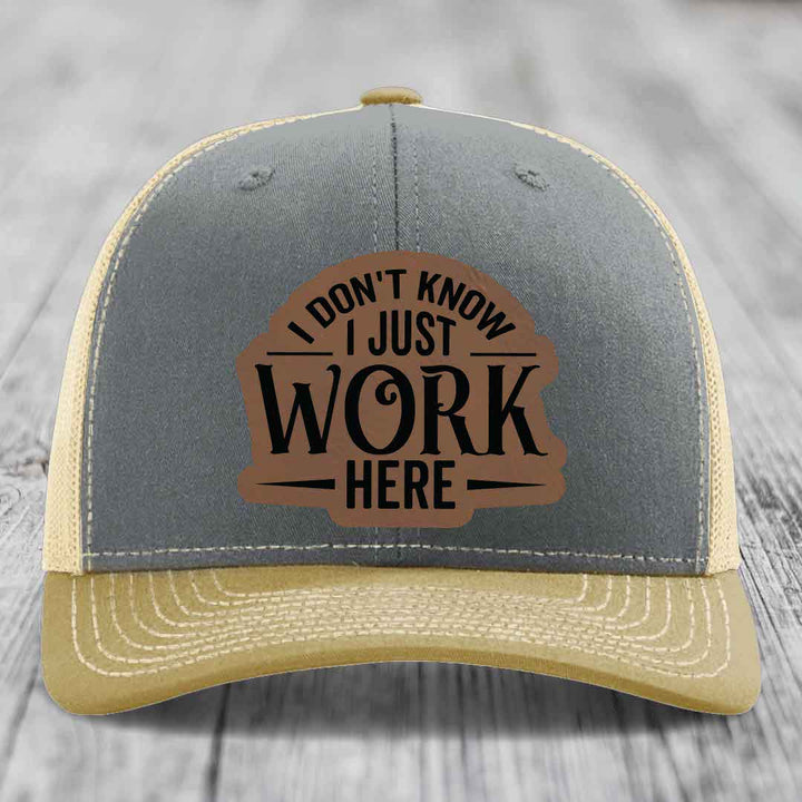 I Dont Know I Just Work Here - Leather Patch Hat - Dark Brown to Black Patch - Richardson 112 Snapback Trucker Hat