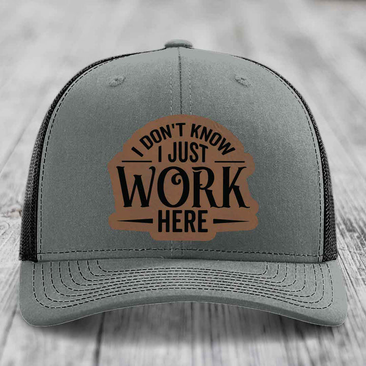 I Dont Know I Just Work Here - Leather Patch Hat - Dark Brown to Black Patch - Richardson 112 Snapback Trucker Hat