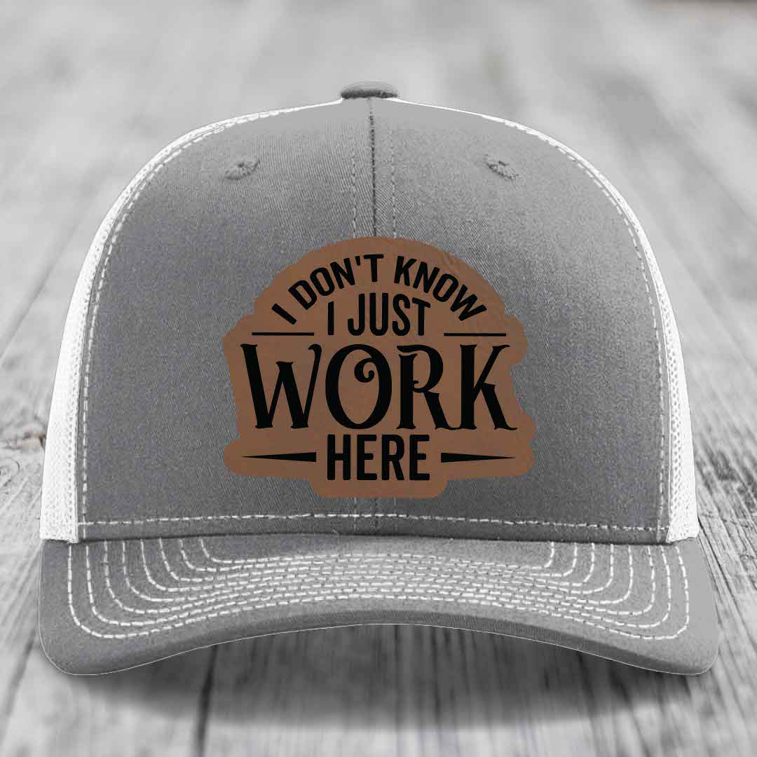 I Dont Know I Just Work Here - Leather Patch Hat - Dark Brown to Black Patch - Richardson 112 Snapback Trucker Hat