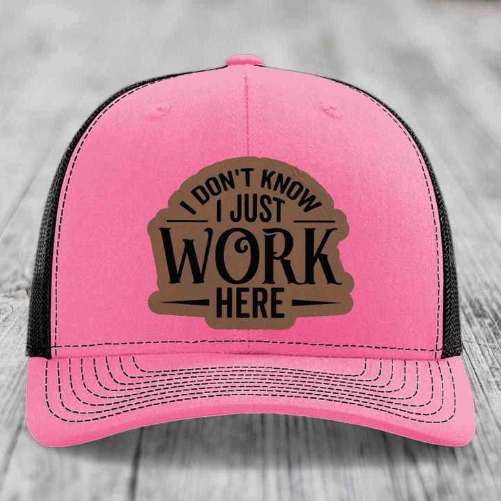 I Dont Know I Just Work Here - Leather Patch Hat - Dark Brown to Black Patch - Richardson 112 Snapback Trucker Hat