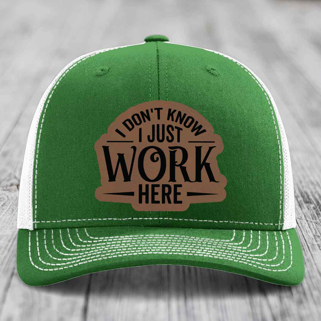 I Dont Know I Just Work Here - Leather Patch Hat - Dark Brown to Black Patch - Richardson 112 Snapback Trucker Hat