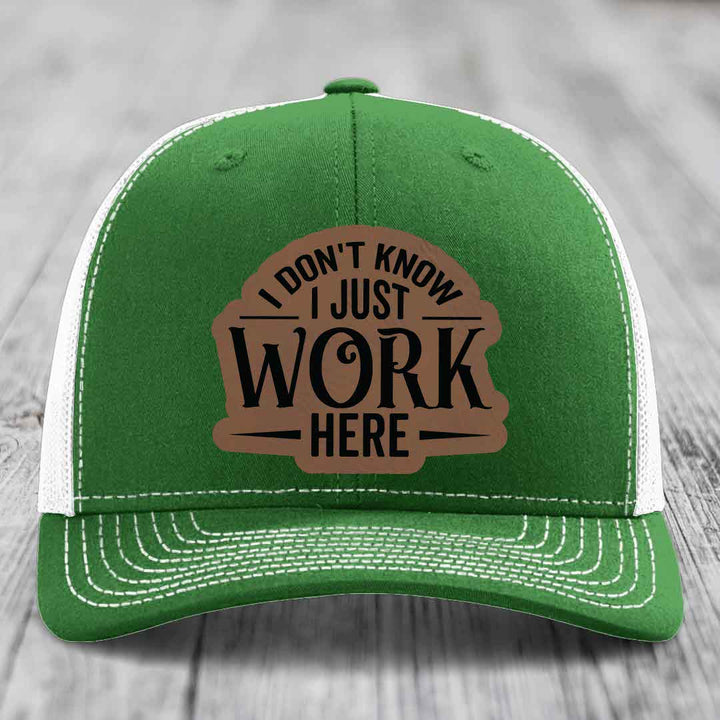 I Dont Know I Just Work Here - Leather Patch Hat - Dark Brown to Black Patch - Richardson 112 Snapback Trucker Hat