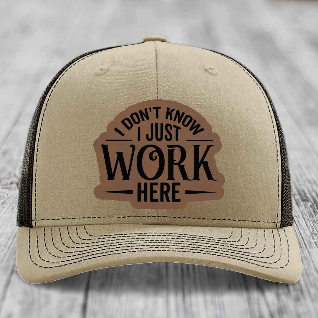 I Dont Know I Just Work Here - Leather Patch Hat - Dark Brown to Black Patch - Richardson 112 Snapback Trucker Hat