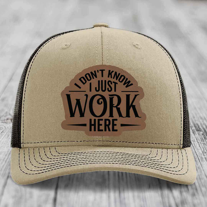 I Dont Know I Just Work Here - Leather Patch Hat - Dark Brown to Black Patch - Richardson 112 Snapback Trucker Hat