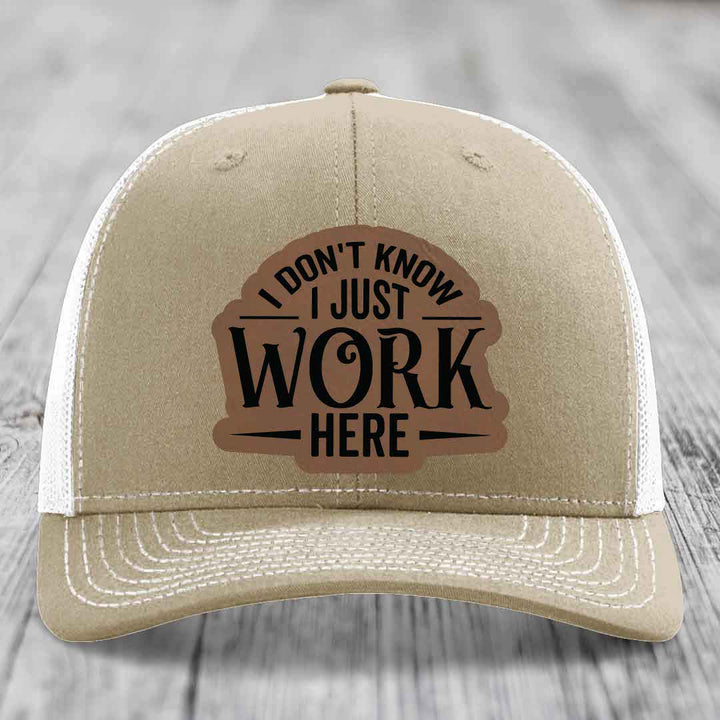 I Dont Know I Just Work Here - Leather Patch Hat - Dark Brown to Black Patch - Richardson 112 Snapback Trucker Hat