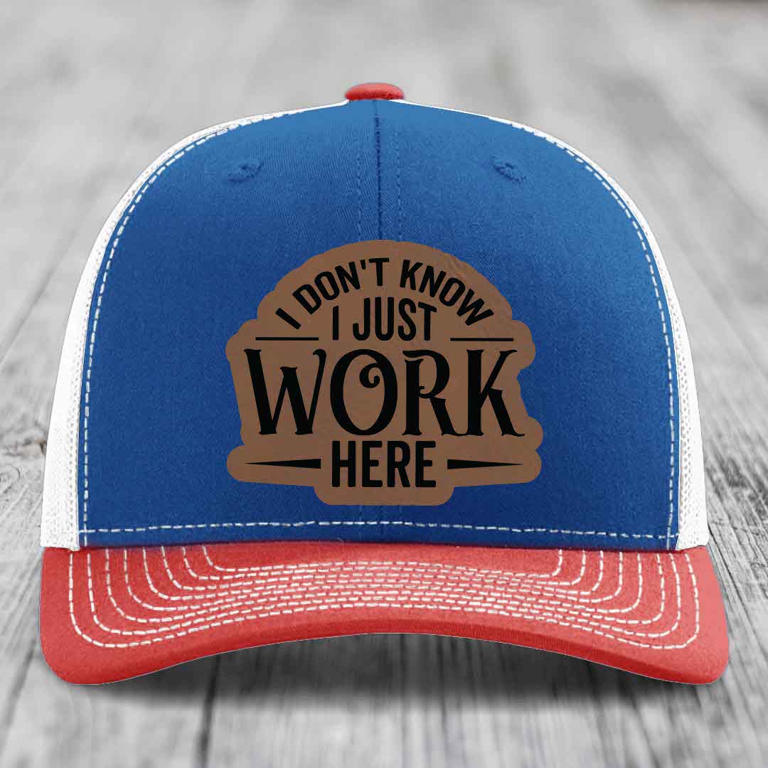 I Dont Know I Just Work Here - Leather Patch Hat - Dark Brown to Black Patch - Richardson 112 Snapback Trucker Hat