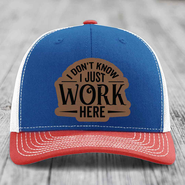 I Dont Know I Just Work Here - Leather Patch Hat - Dark Brown to Black Patch - Richardson 112 Snapback Trucker Hat