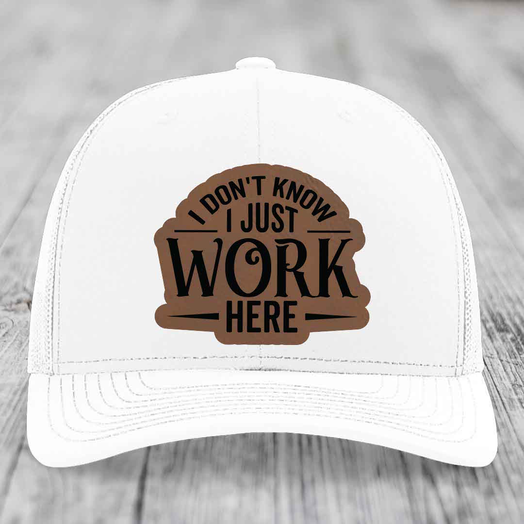 I Dont Know I Just Work Here - Leather Patch Hat - Dark Brown to Black Patch - Richardson 112 Snapback Trucker Hat